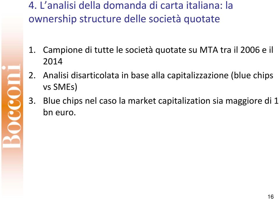 Campione di tutte le società quotate su MTA tra il 2006 e il 2014 2.