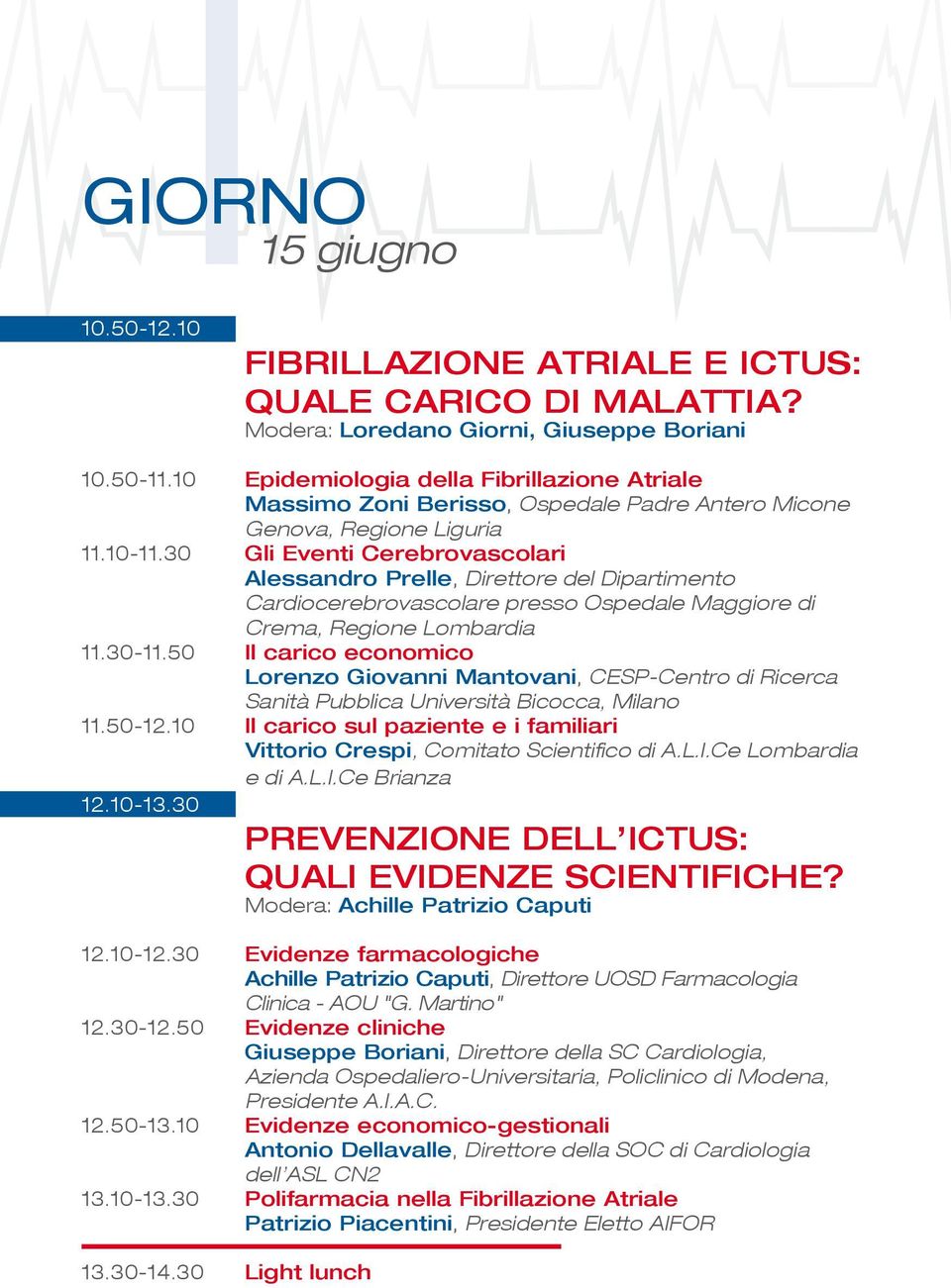 30 Gli Eventi Cerebrovascolari Alessandro Prelle, Direttore del Dipartimento Cardiocerebrovascolare presso Ospedale Maggiore di Crema, Regione Lombardia 11.30-11.