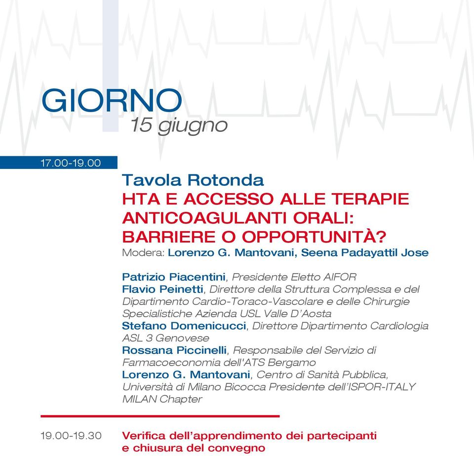 delle Chirurgie Specialistiche Azienda USL Valle D»Aosta stefano Domenicucci, Direttore Dipartimento Cardiologia ASL 3 Genovese Rossana Piccinelli, Responsabile del Servizio di