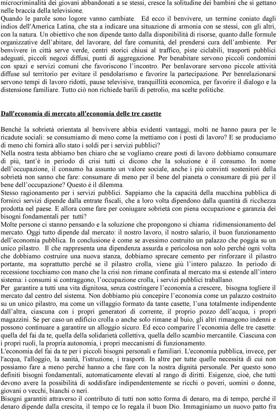 Un obiettivo che non dipende tanto dalla disponibilità di risorse, quanto dalle formule organizzative dell abitare, del lavorare, del fare comunità, del prendersi cura dell ambiente.