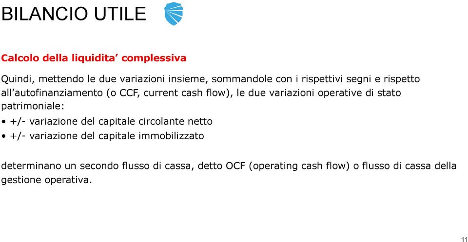 patrimoniale: +/- variazione del capitale circolante netto +/- variazione del capitale immobilizzato