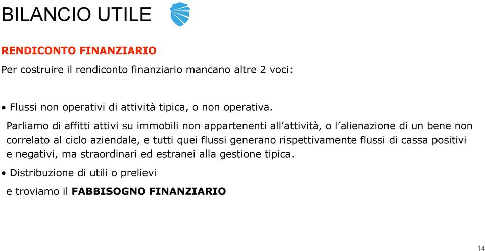 Parliamo di affitti attivi su immobili non appartenenti all attività, o l alienazione di un bene non correlato al ciclo