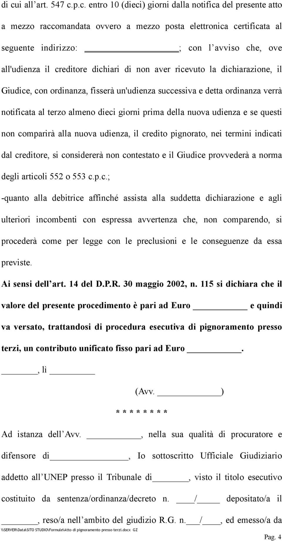 della nuova udienza e se questi non comparirà alla nuova udienza, il credito pignorato, nei termini indicati dal creditore, si considererà non contestato e il Giudice provvederà a norma degli