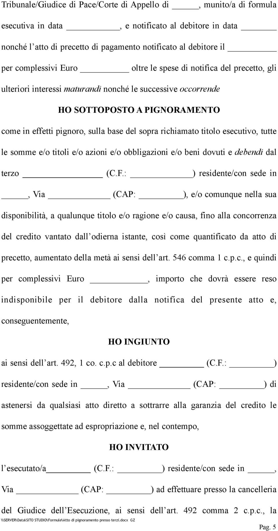 titolo esecutivo, tutte le somme e/o titoli e/o azioni e/o obbligazioni e/o beni dovuti e debendi dal terzo (C.F.