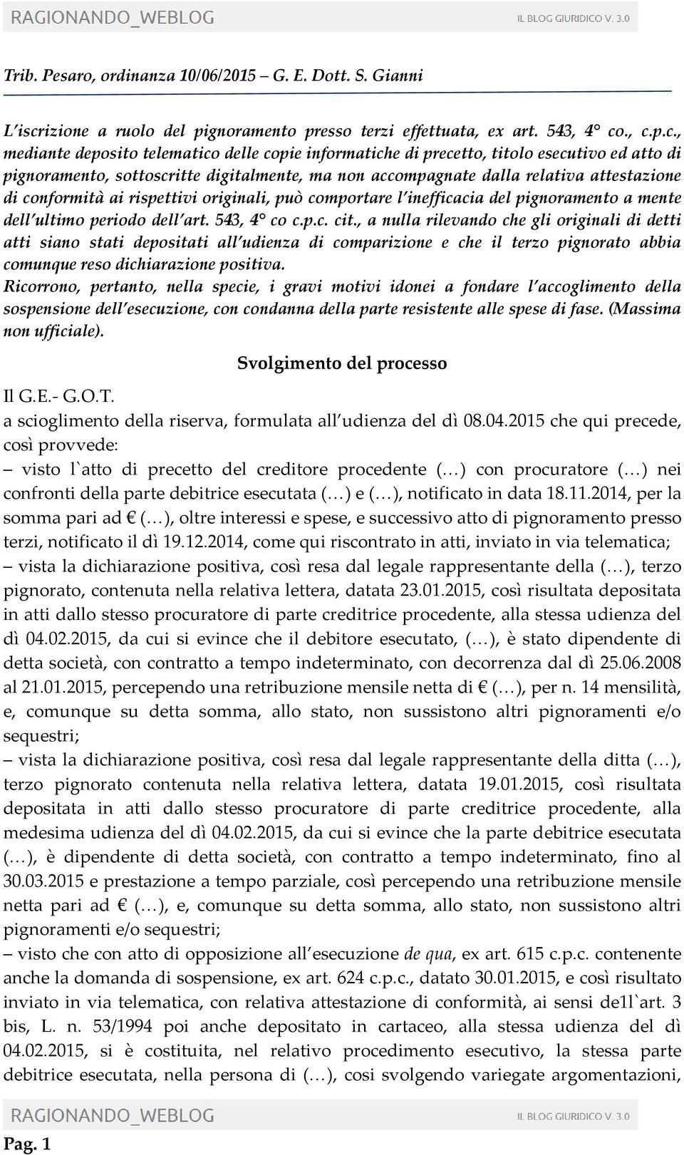 ., c.p.c., mediante deposito telematico delle copie informatiche di precetto, titolo esecutivo ed atto di pignoramento, sottoscritte digitalmente, ma non accompagnate dalla relativa attestazione di