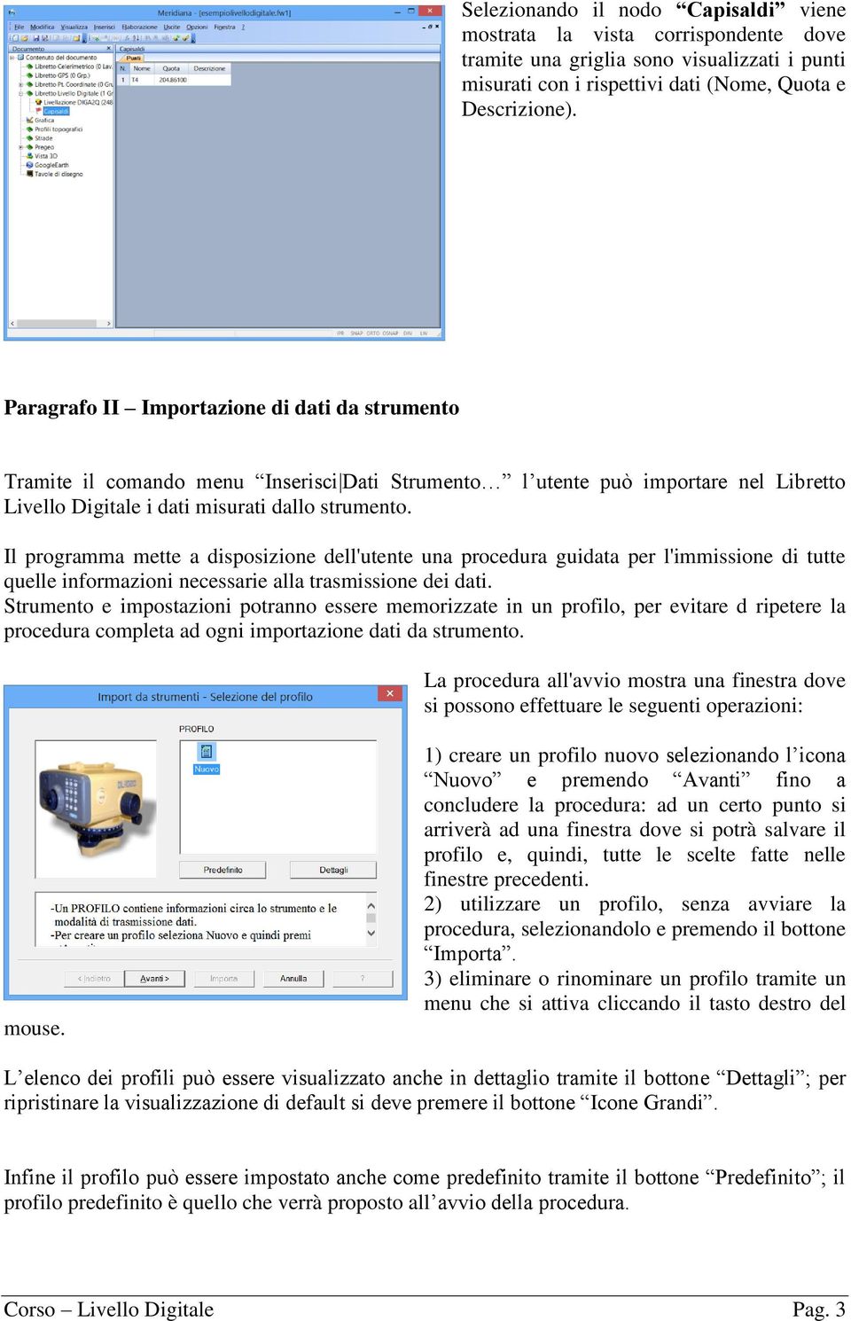 Il programma mette a disposizione dell'utente una procedura guidata per l'immissione di tutte quelle informazioni necessarie alla trasmissione dei dati.