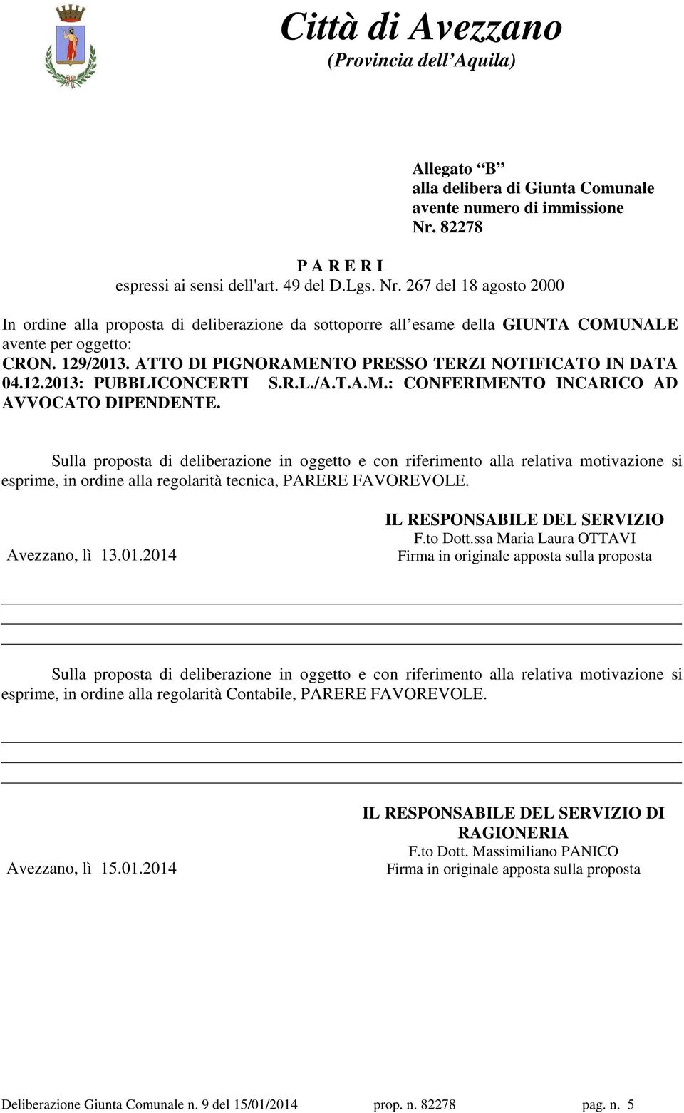 129/2013. ATTO DI PIGNORAMENTO PRESSO TERZI NOTIFICATO IN DATA 04.12.2013: PUBBLICONCERTI S.R.L./A.T.A.M.: CONFERIMENTO INCARICO AD AVVOCATO DIPENDENTE.