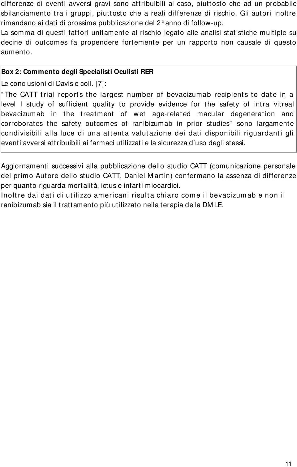 La somma di questi fattori unitamente al rischio legato alle analisi statistiche multiple su decine di outcomes fa propendere fortemente per un rapporto non causale di questo aumento.