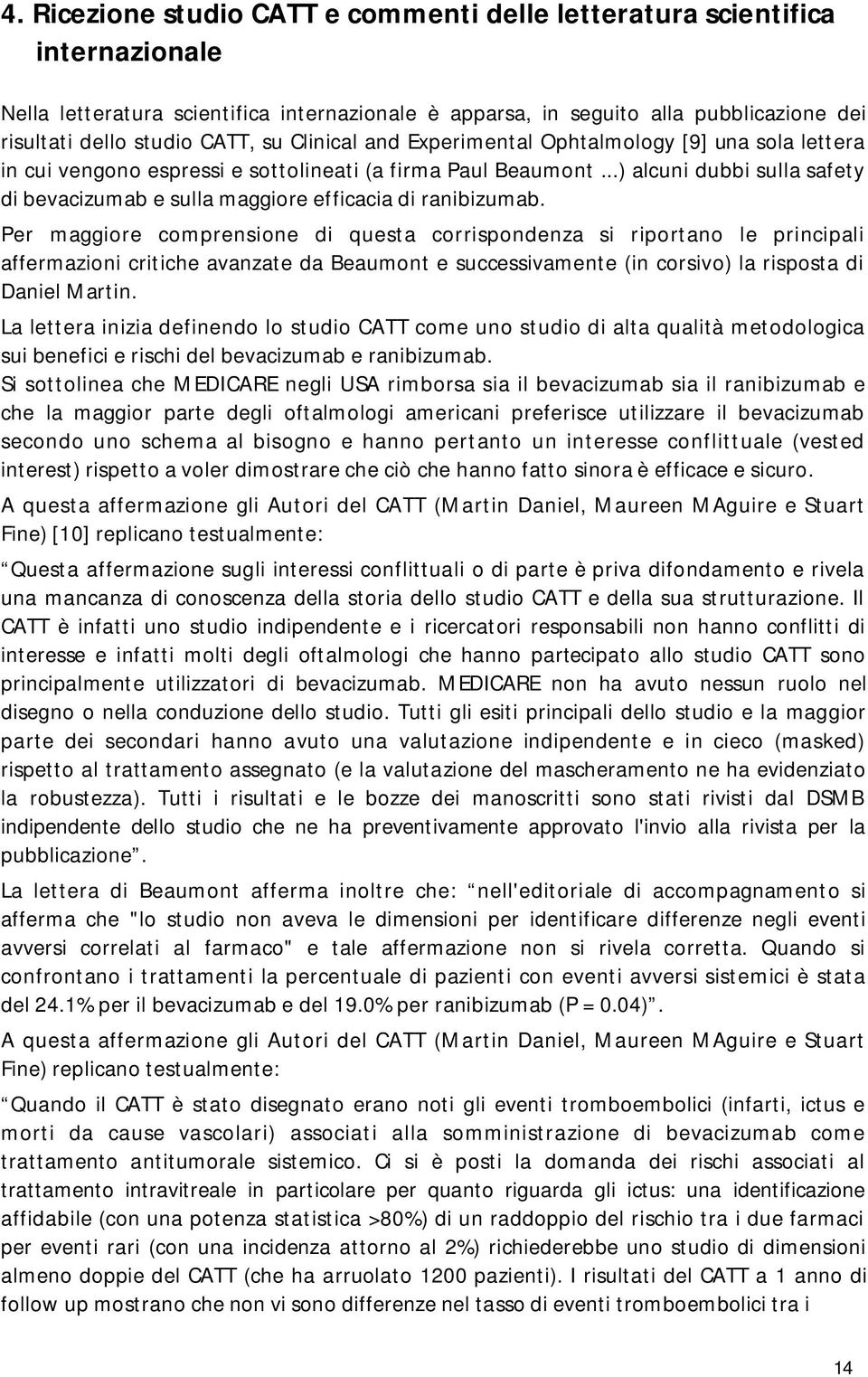 ..) alcuni dubbi sulla safety di bevacizumab e sulla maggiore efficacia di ranibizumab.