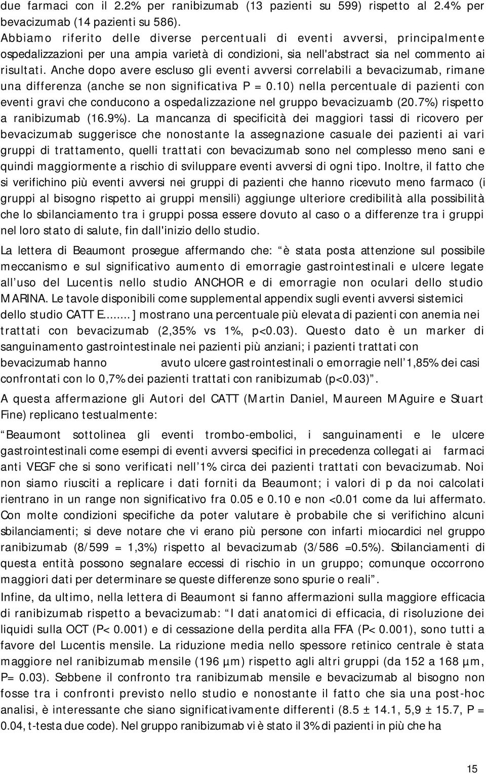 Anche dopo avere escluso gli eventi avversi correlabili a bevacizumab, rimane una differenza (anche se non significativa P = 0.