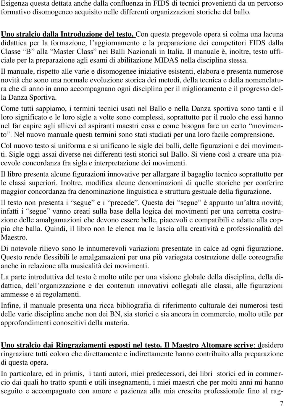 Con questa pregevole opera si colma una lacuna didattica per la formazione, l aggiornamento e la preparazione dei competitori FIDS dalla Classe B alla Master Class nei Balli Nazionali in Italia.