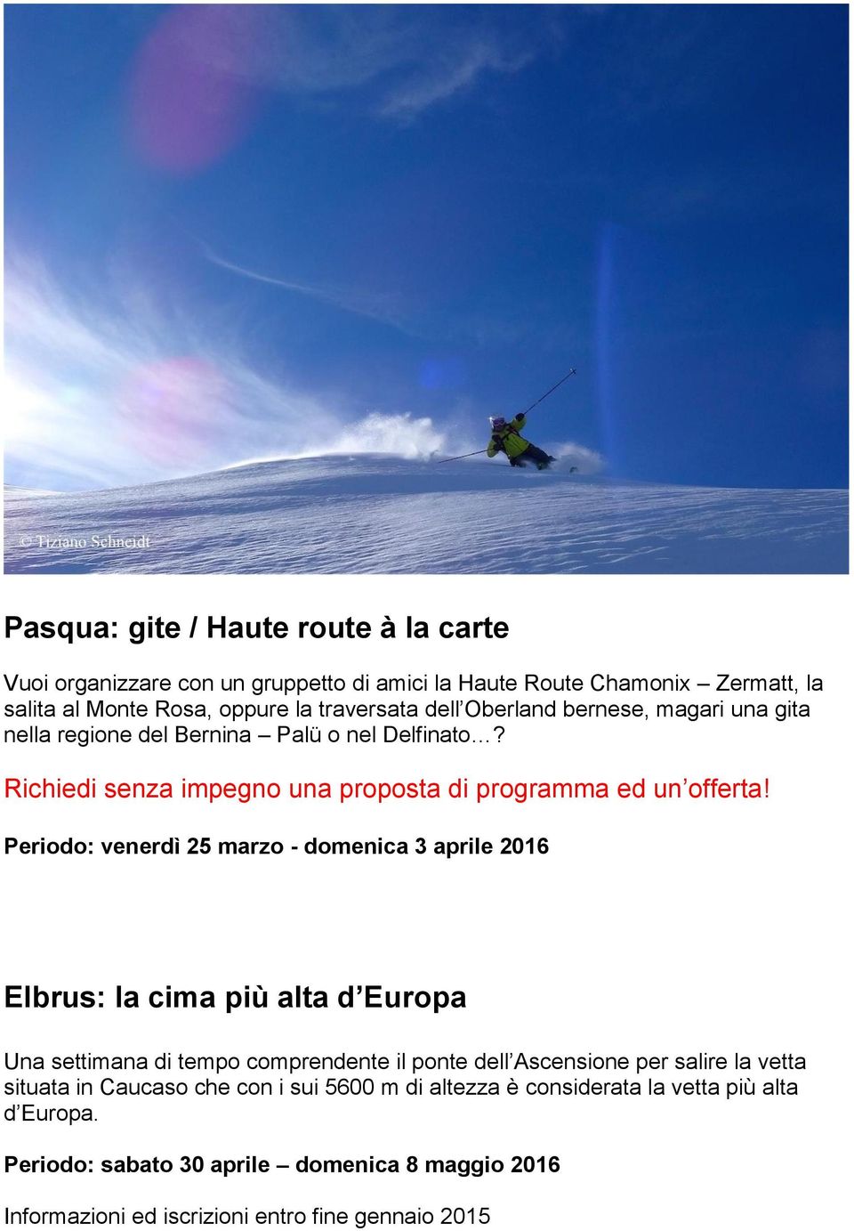 Periodo: venerdì 25 marzo - domenica 3 aprile 2016 Elbrus: la cima più alta d Europa Una settimana di tempo comprendente il ponte dell Ascensione per salire la vetta