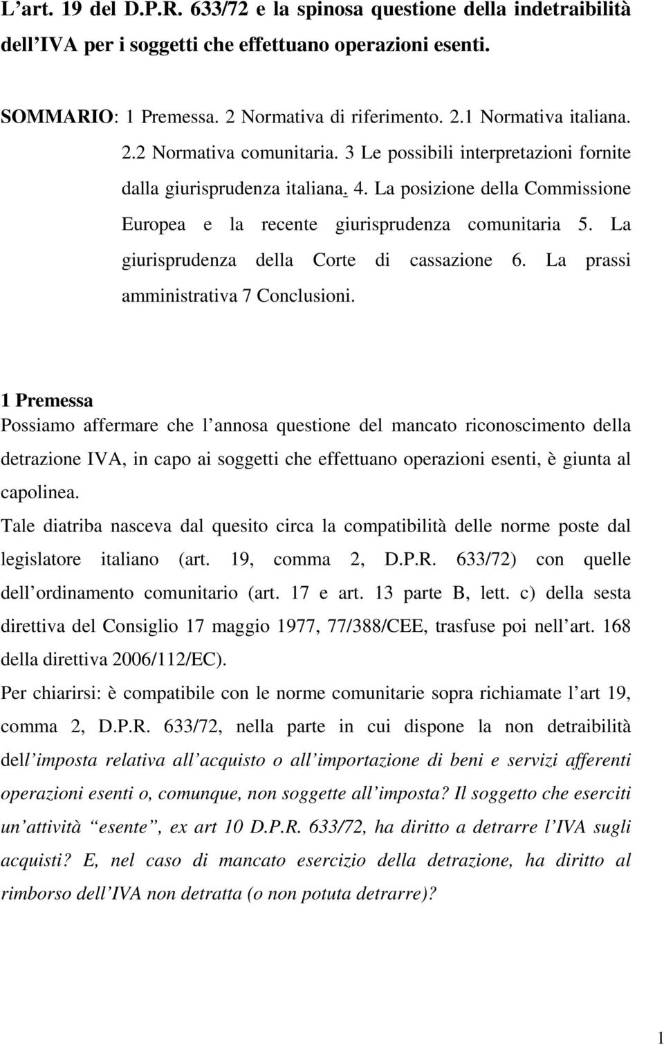 La giurisprudenza della Corte di cassazione 6. La prassi amministrativa 7 Conclusioni.