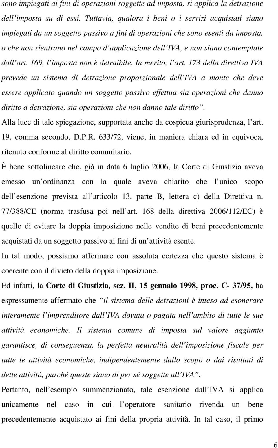 siano contemplate dall art. 169, l imposta non è detraibile. In merito, l art.