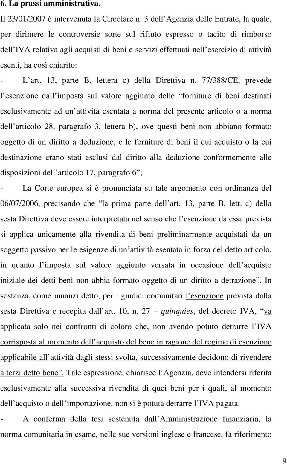 attività esenti, ha così chiarito: - L art. 13, parte B, lettera c) della Direttiva n.