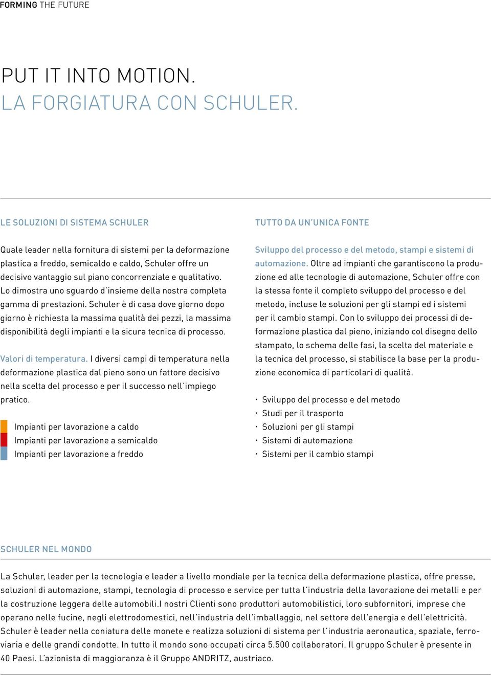 concorrenziale e qualitativo. Lo dimostra uno sguardo d insieme della nostra completa gamma di prestazioni.