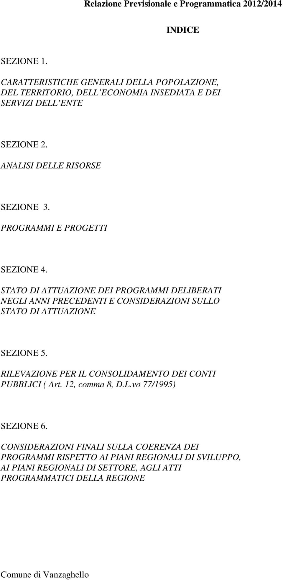 STATO DI ATTUAZIONE DEI PROGRAMMI DELIBERATI NEGLI ANNI PRECEDENTI E CONSIDERAZIONI SULLO STATO DI ATTUAZIONE SEZIONE 5.