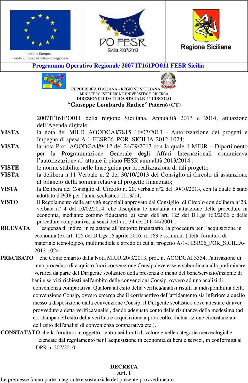 Prot. AOODGAI/9412 del 24/09/2013 con la quale il MIUR Dipartimento per la Programmazione Generale degli Affari Internazionali comunicava l autorizzazione ad attuare il piano FESR annualità 2013/2014