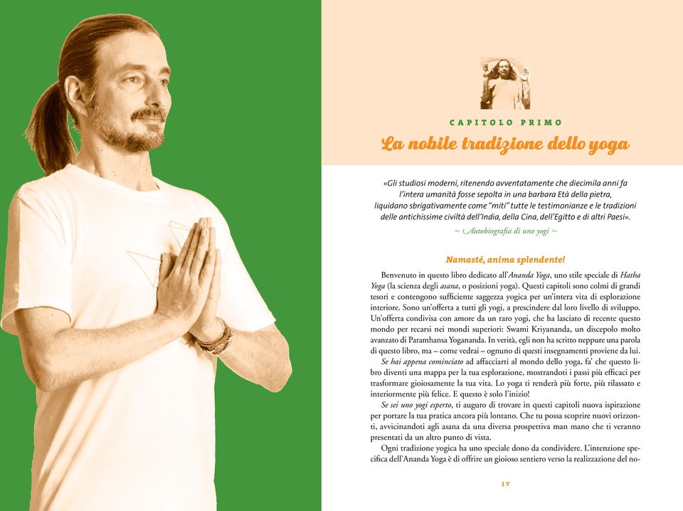 ~ Autobiografia di uno yogi ~ Namasté, anima splendente! Benvenuto in questo libro dedicato all Ananda Yoga, uno stile speciale di Hatha Yoga (la scienza degli asana, o posizioni yoga).