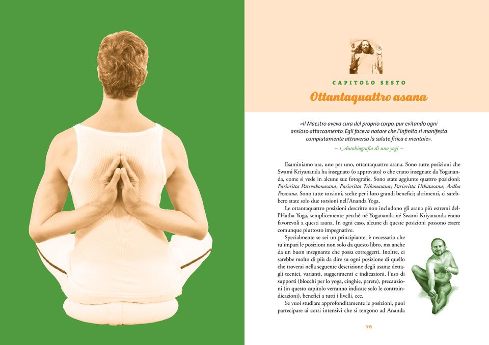 Sono tutte posizioni che Swami Kriyananda ha insegnato (o approvato) o che erano insegnate da Yogananda, come si vede in alcune sue fotografie.