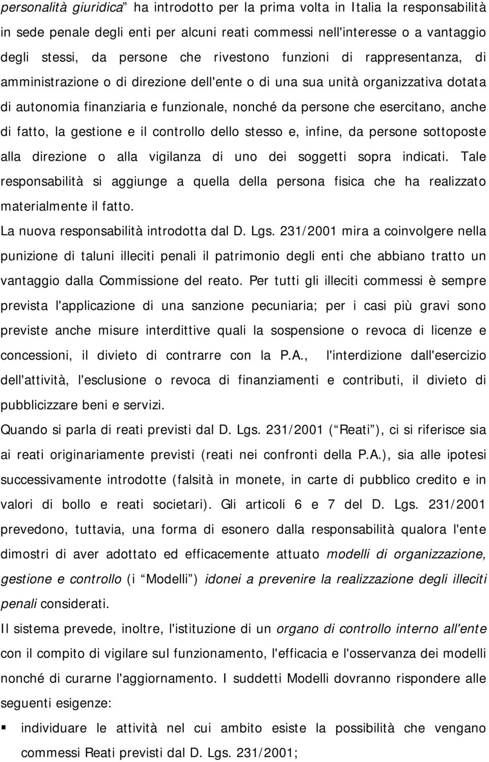 anche di fatto, la gestione e il controllo dello stesso e, infine, da persone sottoposte alla direzione o alla vigilanza di uno dei soggetti sopra indicati.