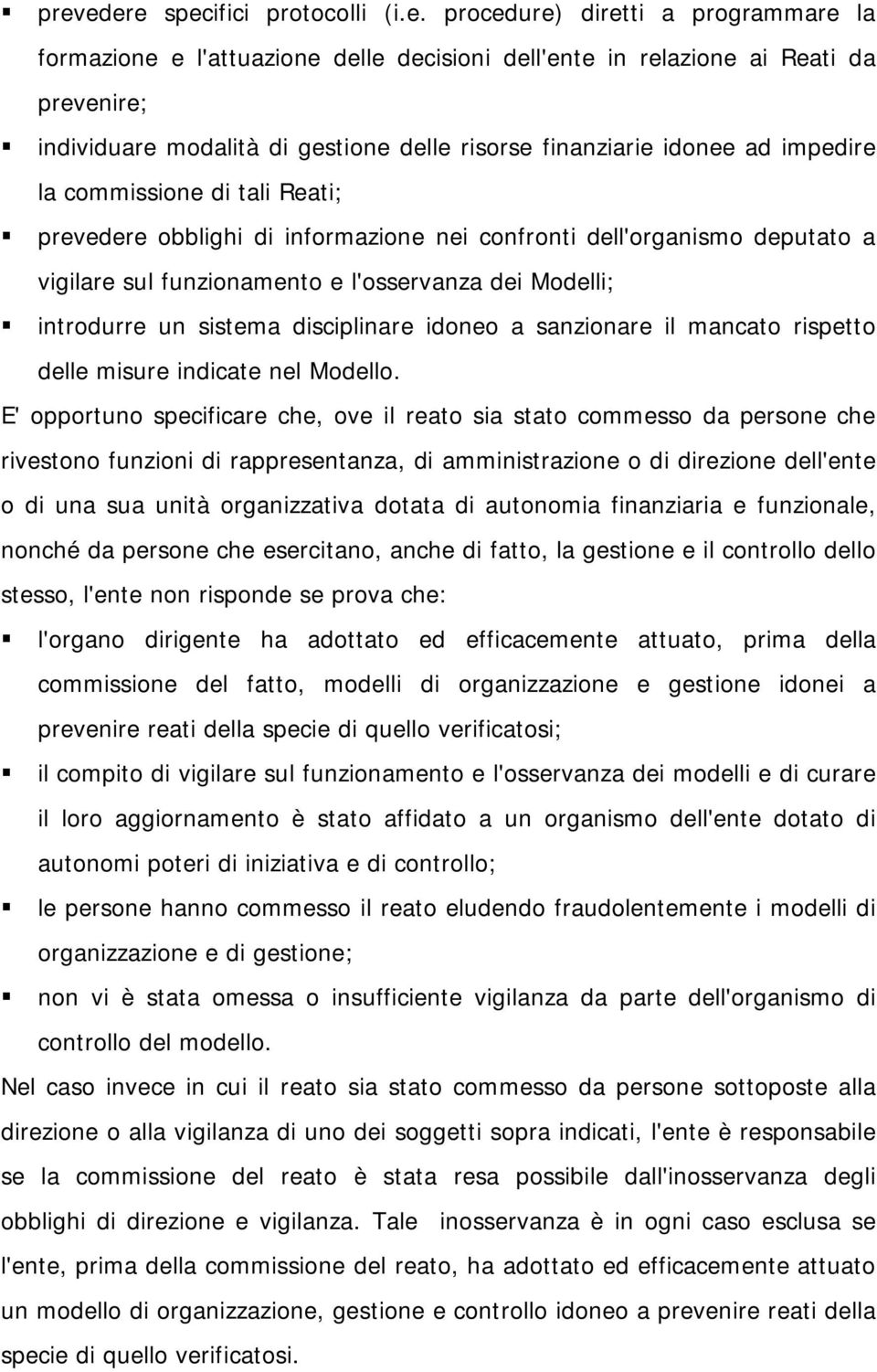 introdurre un sistema disciplinare idoneo a sanzionare il mancato rispetto delle misure indicate nel Modello.