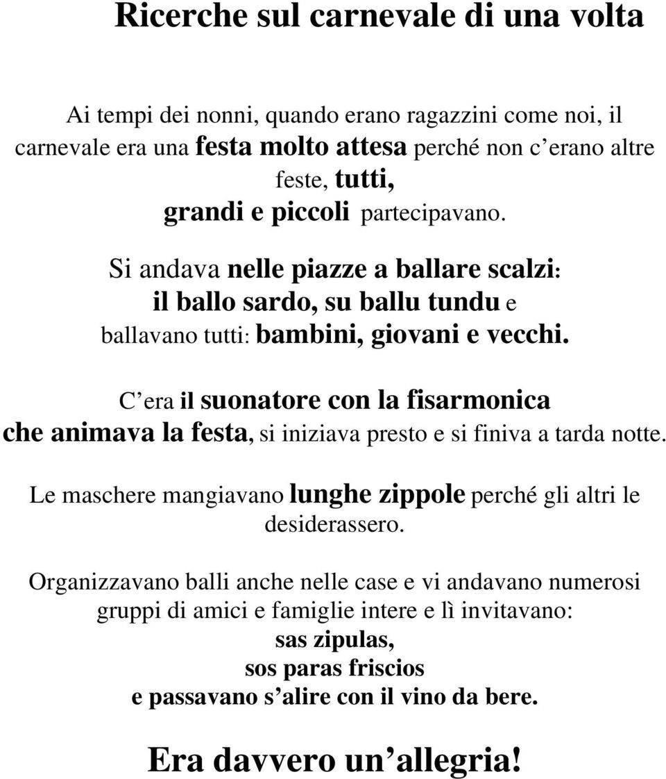 C era il suonatore con la fisarmonica che animava la festa, si iniziava presto e si finiva a tarda notte.