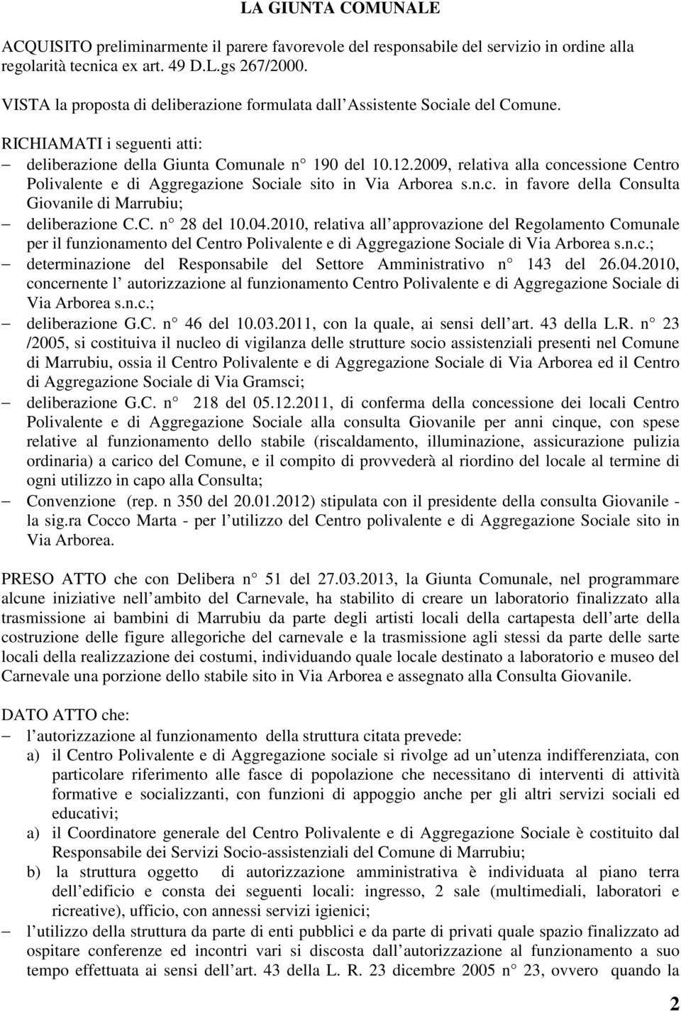 2009, relativa alla concessione Centro Polivalente e di Aggregazione Sociale sito in Via Arborea s.n.c. in favore della Consulta Giovanile di Marrubiu; deliberazione C.C. n 28 del 10.04.