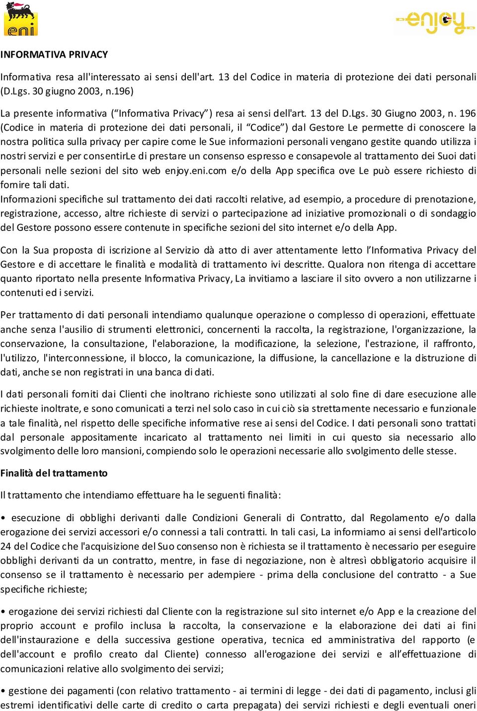 196 (Codice in materia di protezione dei dati personali, il Codice ) dal Gestore Le permette di conoscere la nostra politica sulla privacy per capire come le Sue informazioni personali vengano