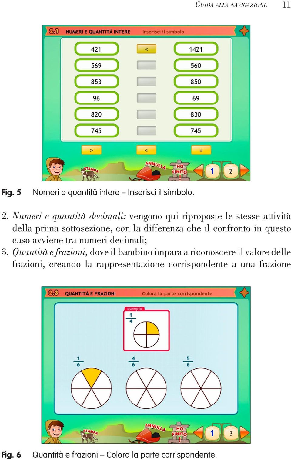 che il confronto in questo caso avviene tra numeri decimali; 3.