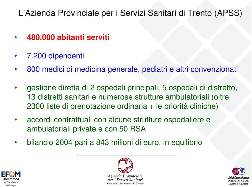 distretti sanitari e numerose strutture ambulatoriali (oltre 2300 liste di prenotazione ordinaria + le priorità cliniche) accordi contrattuali con alcune