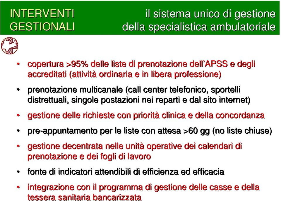 richieste con priorità clinica e della concordanza pre-appuntamento per le liste con attesa >60 gg (no liste chiuse) gestione decentrata nelle unità operative dei calendari di