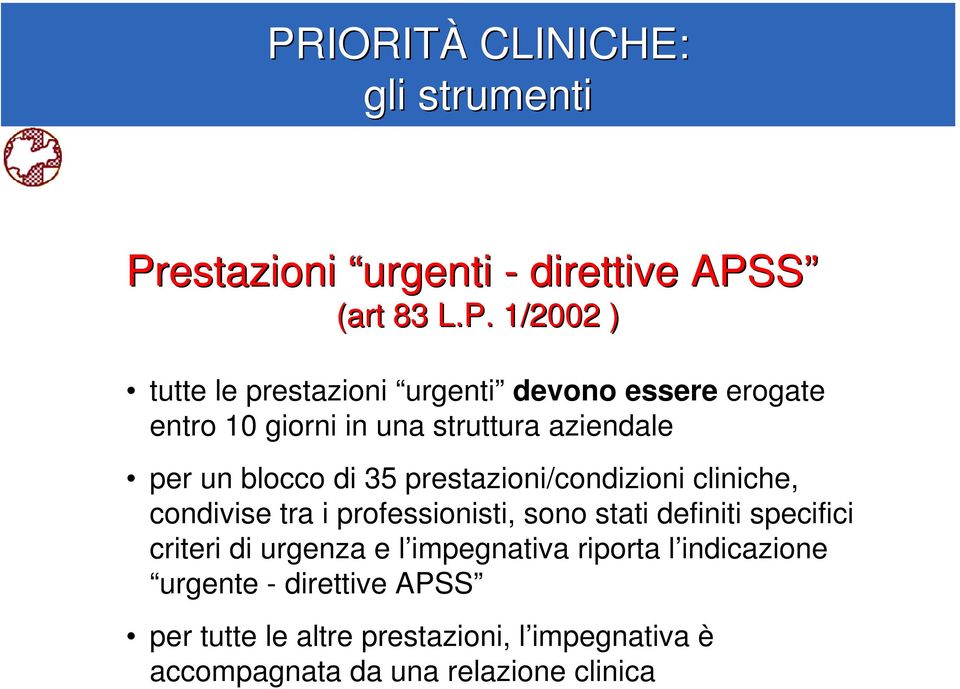 cliniche, condivise tra i professionisti, sono stati definiti specifici criteri di urgenza e l impegnativa riporta l