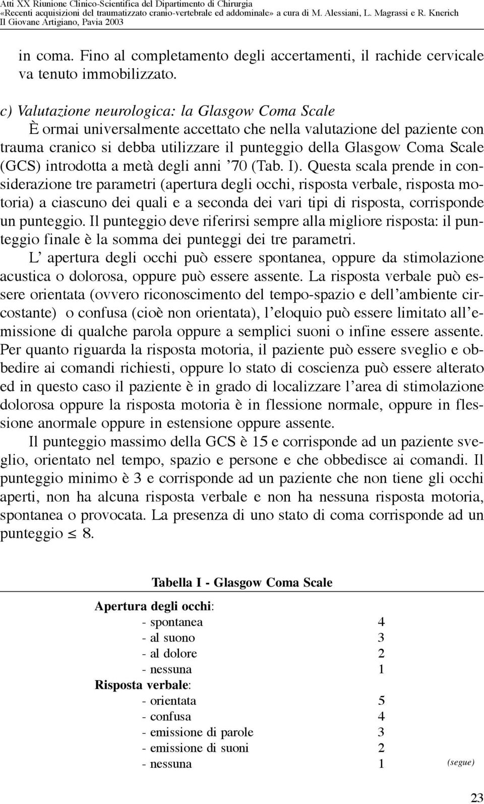 (GCS) introdotta a metà degli anni 70 (Tab. I).