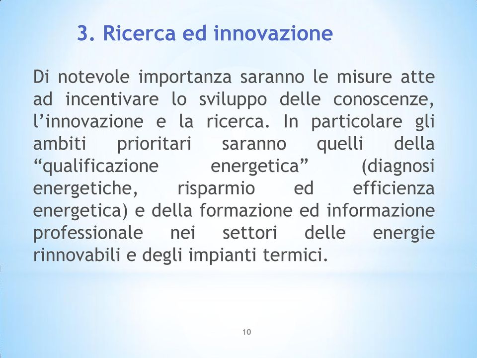 In particolare gli ambiti prioritari saranno quelli della qualificazione energetica (diagnosi