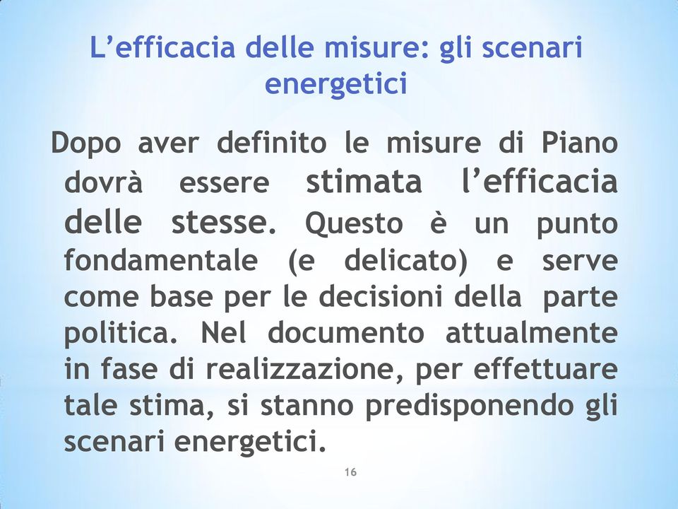 Questo è un punto fondamentale (e delicato) e serve come base per le decisioni della parte