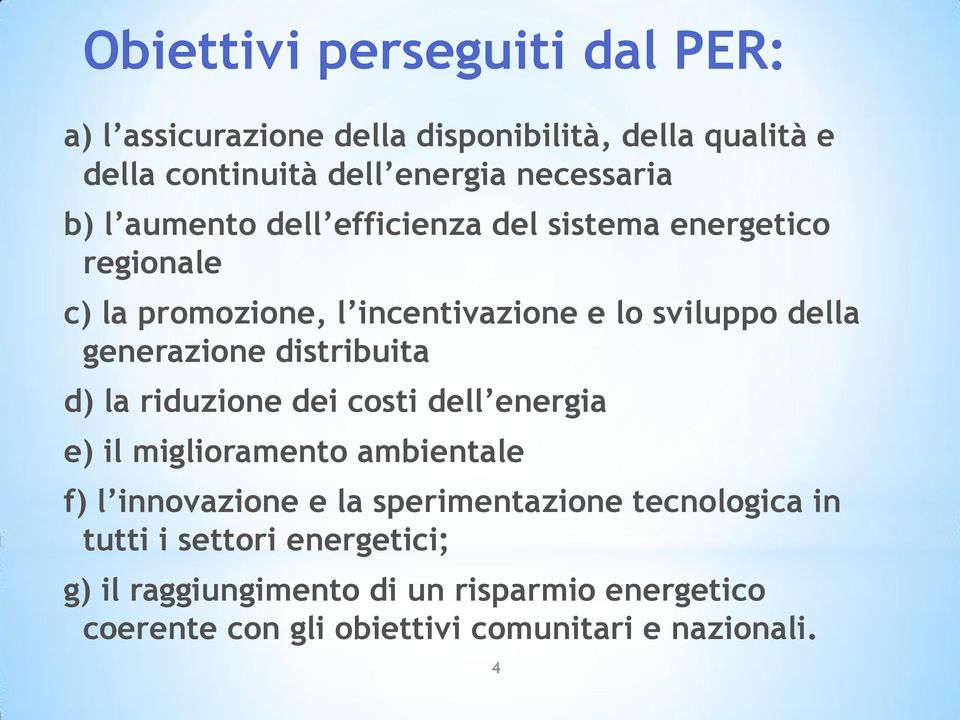 distribuita d) la riduzione dei costi dell energia e) il miglioramento ambientale f) l innovazione e la sperimentazione