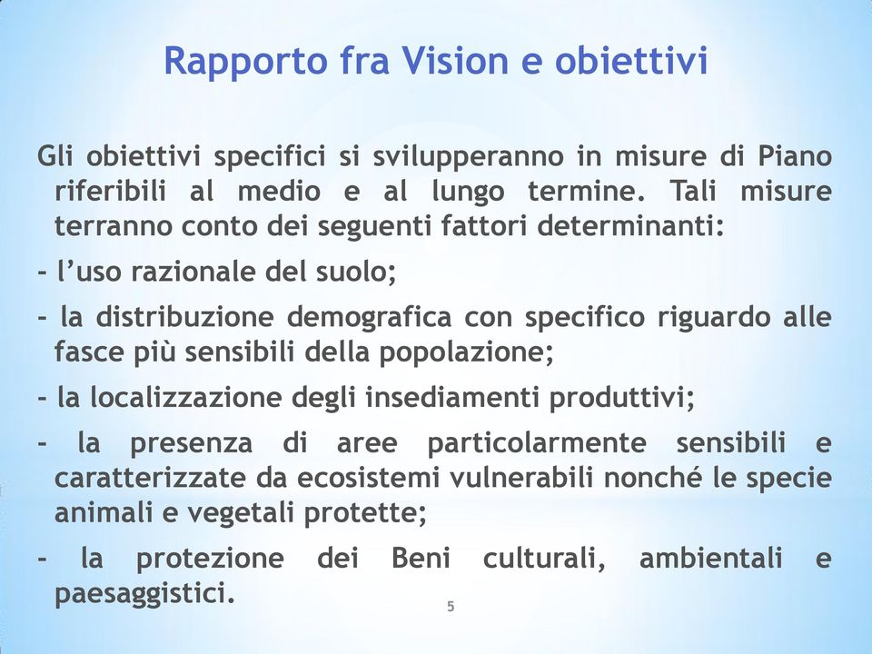 riguardo alle fasce più sensibili della popolazione; - la localizzazione degli insediamenti produttivi; - la presenza di aree particolarmente