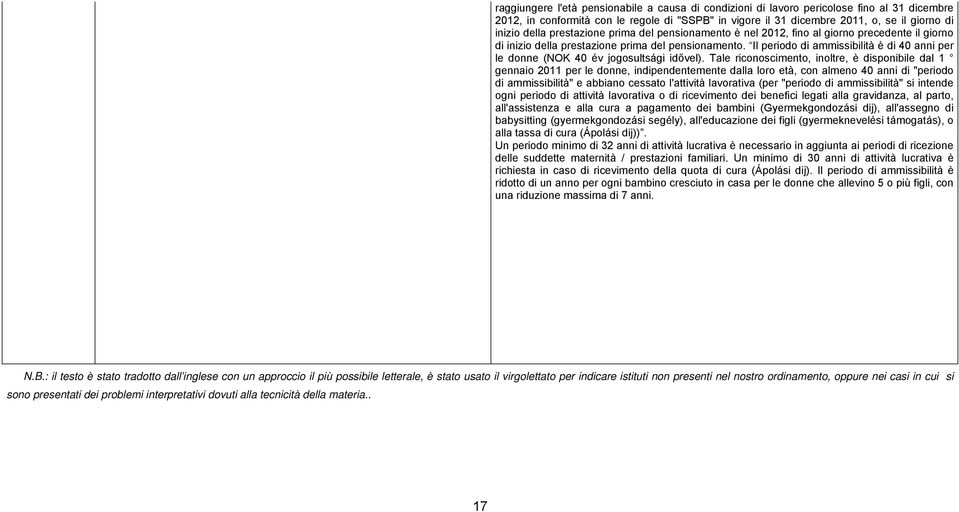 Il periodo di ammissibilità è di 40 anni per le donne (NOK 40 év jogosultsági idővel).