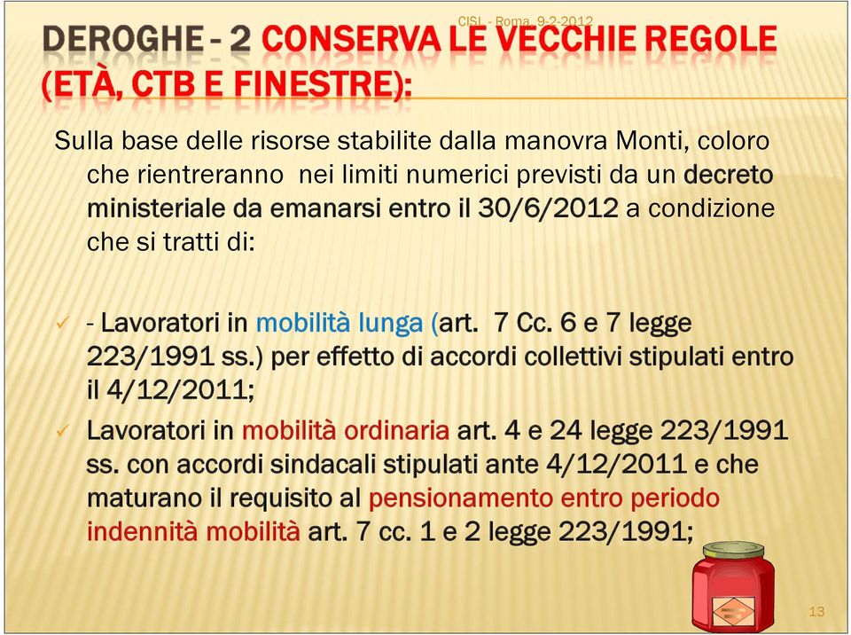 ) per effetto di accordi collettivi stipulati entro il 4/12/2011; Lavoratori in mobilità ordinaria art. 4 e 24 legge 223/1991 ss.