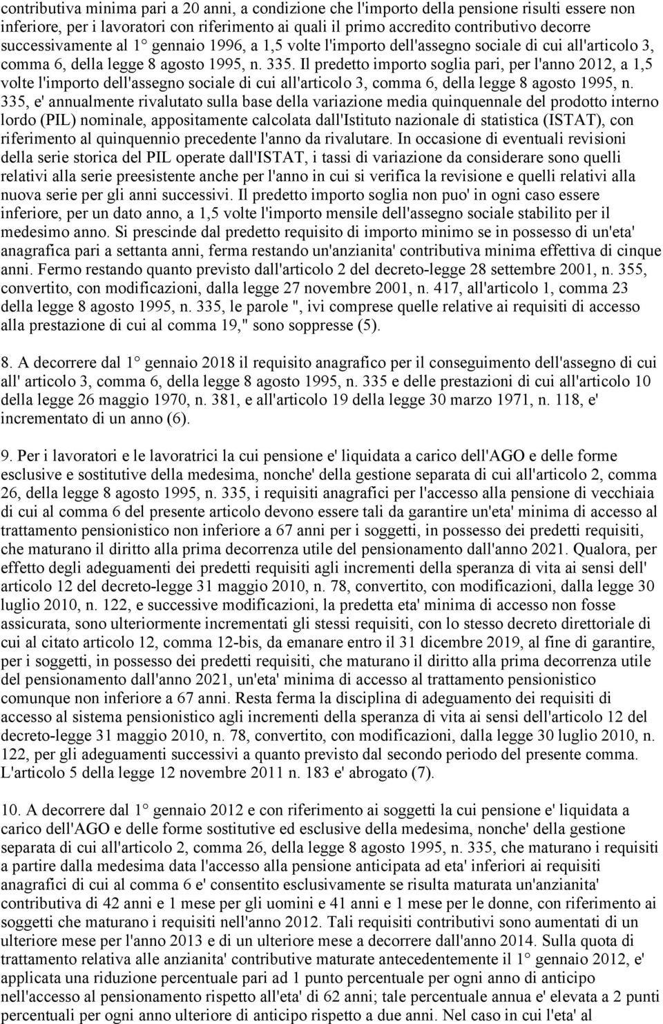 Il predetto importo soglia pari, per l'anno 2012, a 1,5 volte l'importo dell'assegno sociale di cui all'articolo 3, comma 6, della legge 8 agosto 1995, n.