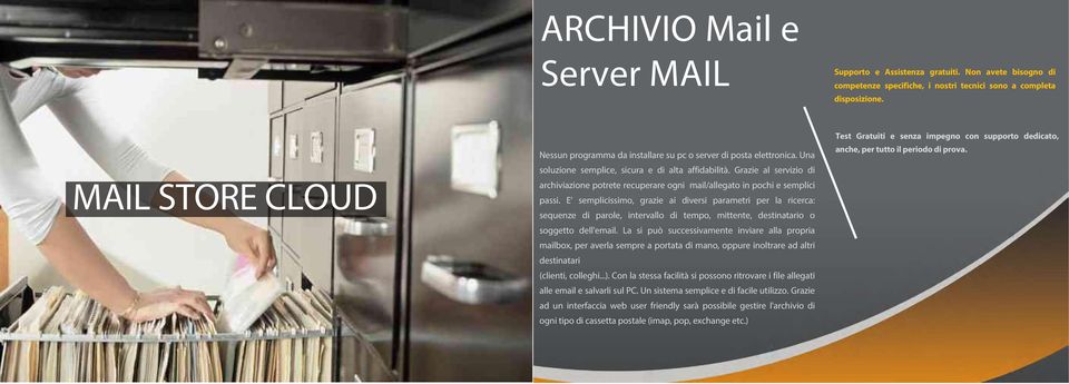 Grazie al servizio di archiviazione potrete recuperare ogni mail/allegato in pochi e semplici passi.