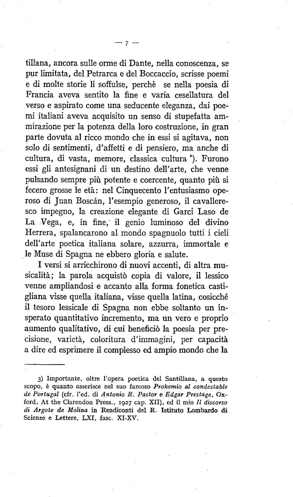 dovuta al ricco mondo che in essi si agitava, non solo di sentimenti, d'affetti e di pensiero, ma anche di cultura, di vasta, memore, classica cultura Furono essi gli antesignani di un destino