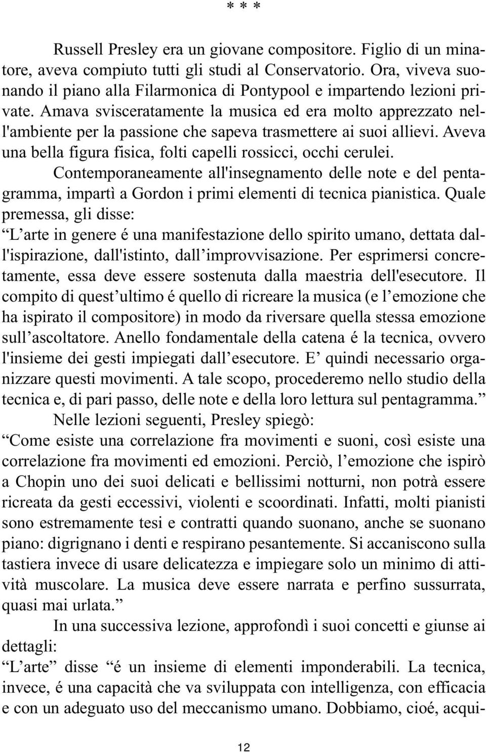 Amava svisceratamente la musica ed era molto apprezzato nell'ambiente per la passione che sapeva trasmettere ai suoi allievi. Aveva una bella figura fisica, folti capelli rossicci, occhi cerulei.