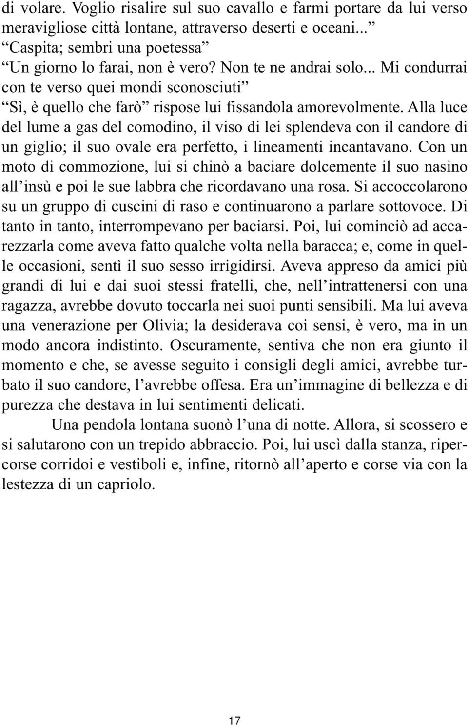 Alla luce del lume a gas del comodino, il viso di lei splendeva con il candore di un giglio; il suo ovale era perfetto, i lineamenti incantavano.