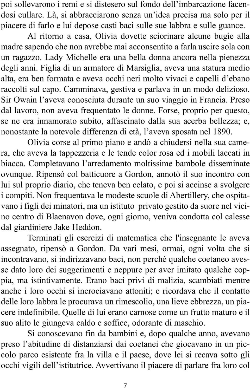 Al ritorno a casa, Olivia dovette sciorinare alcune bugie alla madre sapendo che non avrebbe mai acconsentito a farla uscire sola con un ragazzo.