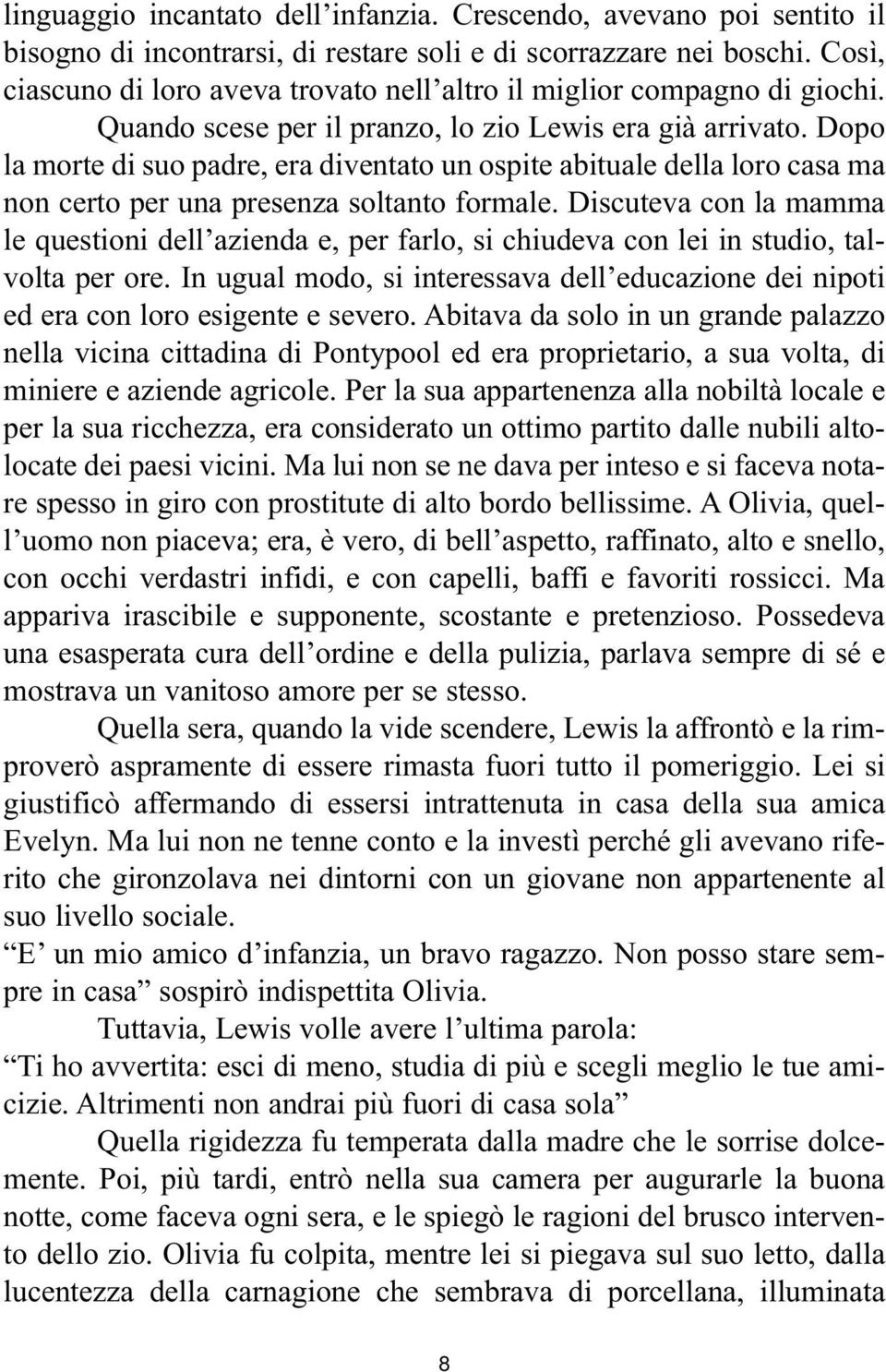 Dopo la morte di suo padre, era diventato un ospite abituale della loro casa ma non certo per una presenza soltanto formale.