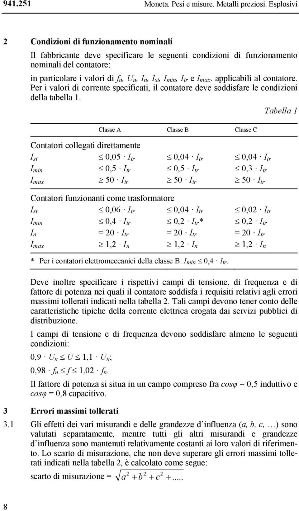 I tr e I max. applicabili al contatore. Per i valori di corrente specificati, il contatore deve soddisfare le condizioni della tabella 1.