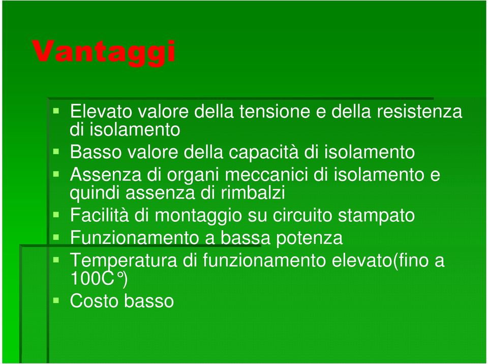 quindi assenza di rimbalzi Facilità di montaggio su circuito stampato