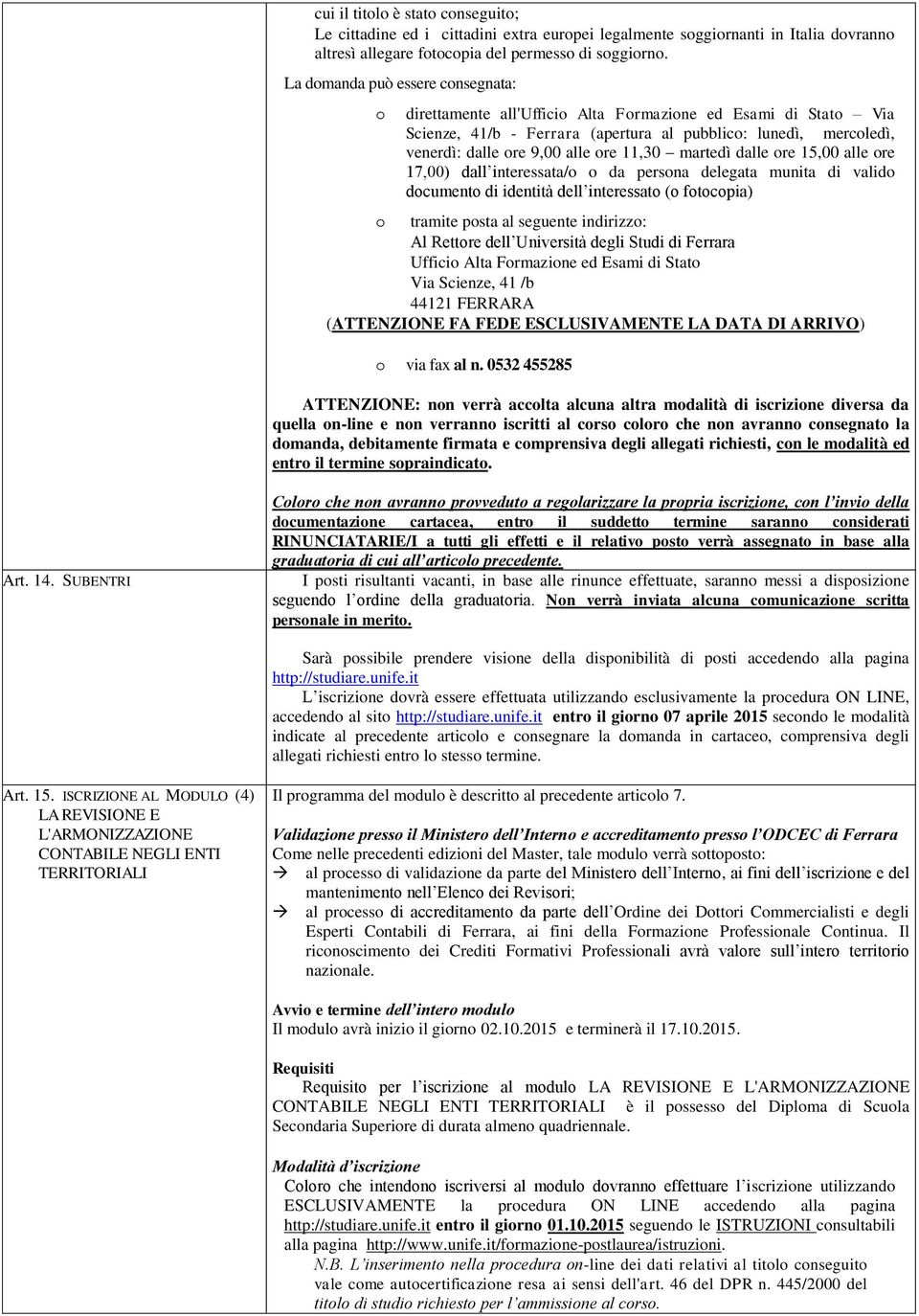 11,30 martedì dalle ore 15,00 alle ore 17,00) dall interessata/o o da persona delegata munita di valido documento di identità dell interessato (o fotocopia) o tramite posta al seguente indirizzo: Al